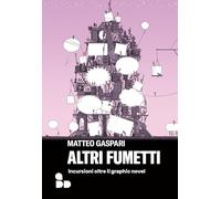ALTRI FUMETTI. INCURSIONI OLTRE IL GRAPHIC NOVEL - GASPARI MATTEO - Add Editore