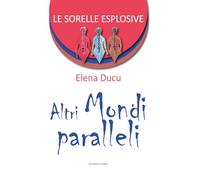 Altri mondi paralleli. Le sorelle esplosive (Vol. 2)