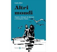 Altri mondi. Utopie e distopie da Spinoza a Christopher Nolan