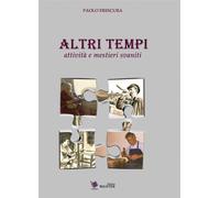 Altri tempi. Attività e mestieri svaniti - 2015 - Edizioni Magist