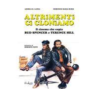 Altrimenti ci cloniamo. Il cinema che copia Bud Spencer e Terence Hill