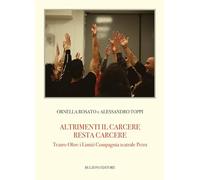 Altrimenti il carcere resta carcere. Teatro Oltre i Limiti Compagnia Teatrale Petra: 216