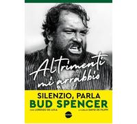 ALTRIMENTI MI ARRABBIO. SILENZIO, PARLA BUD SPENCER - SPENCER BUD, DE FILIPPI