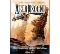 Altrisogni. Antologia di narrativa fantastica. Vol. 1