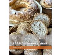 Altro che glutine I dolci e salati con farine naturali - Zito Rosa Maria