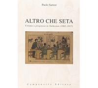 Altro che seta. Corano e progresso In Turkestan (1865-1917) - Sartori Paolo