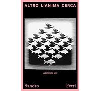 Altro l'anima cerca - Ferri Sandro