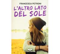 ALTRO LATO DEL SOLE (L') - Petroni Francesca - 2024 - La Corte Editore