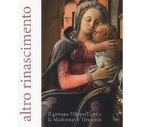 Altro Rinascimento. Il giovane Filippo Lippi e la Madonna di Tarquinia. Catalogo della mostra (Roma, 16 novembre 2017-18 febbraio 2018). Ediz. a colori