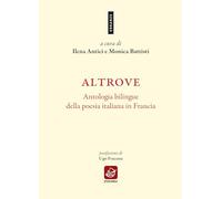 Libri Altrove. Antologia Bilingue Della Poesia Italiana In Francia