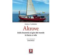 Altrove. Dalla leucemia al giro del mondo in barca a vela