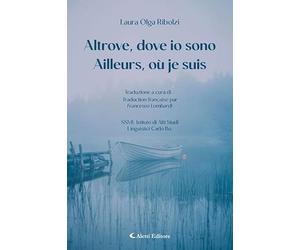 Altrove, dove io sono-Ailleurs, où je suis. Ediz. bilingue