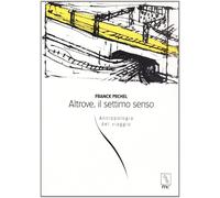 Altrove, il settimo senso. Antropologia del viaggio - [MC Editrice]
