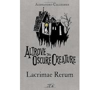 Altrove tra Oscure Creature - Lacrimae Rerum: prima raccolta, 54 illustrazioni