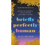 Alua Arthur Briefly Perfectly Human (Tascabile)