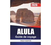 ALULA Guide de voyage 2026: Guide du visiteur pour la première fois de l'ancienne ville désertique d'Arabie Saoudite