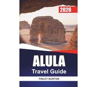 ALULA Travel Guide 2026: A First Time Visitor's Guide to Saudi Arabia's Ancient Desert City
