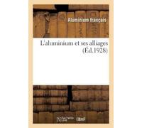 Aluminium français L'Aluminium Et Ses Alliages (Tascabile)