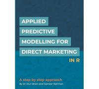 Alun Brain Sameer Applied Predictive Modelling for Direct Marketin (Tascabile)