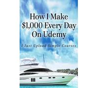 Alun Hill How I Make $1,000 Every Day On Udemy (Tascabile)