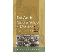 Alun Roberts The Welsh National School of Medicine, 1893-1931 (Copertina rigida)