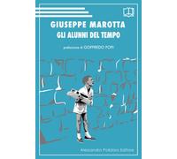ALUNNI DEL TEMPO (GLI) - Marotta Giuseppe - 2021 - Alessandro Polidoro Editore
