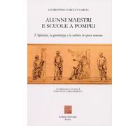 Alunni, Maestri e Scuole a Pompei. L'Infanzia, la Giovinezza e la Cultura in Epo
