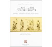 Alunni, Maestri e Scuole a Pompei. L'Infanzia, la Giovinezza e la Cultura in Epo