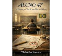 Aluno 47: A História por Trás de uma Nota no Boletim