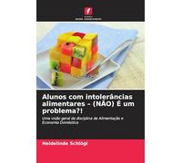Alunos com intolerâncias alimentares - (NÃO) É um problema?!: Uma visão geral da disciplina de Alimentação e Economia Doméstica