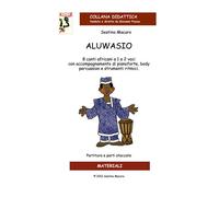 Libri Macaro Sestino - Aluwasio. 8 Canti Africani A 1 E 2 Voci Con Accompagnamen