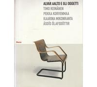 Alvar Aalto e gli oggetti. Ediz. illustrata