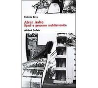 Alvar Aalto. Spazi e processo architettonico