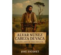 Alvar Nuñez Cabeza de Vaca: Nueve años de vida errante