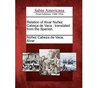 Alvar Nunez Cabeza De Vaca Relation of Alvar Nunez Cabeca de Vaca (Tascabile)