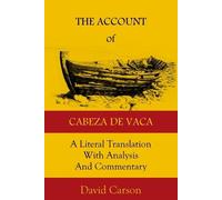 The Account of Cabeza de Vaca: A Literal Translation with Analysis and Commentary