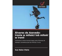 Álvares de Azevedo: ironia w mi¿o¿ci lub mi¿o¿¿ w ironii: Osobowo¿¿ ultraromantycznego poety Álvaresa de Azevedo charakteryzuje si¿ mi¿o¿ci¿ i ironi¿