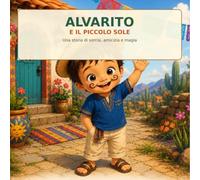 Alvarito e il piccolo sole: Una storia di sorrisi, amicizia e magia