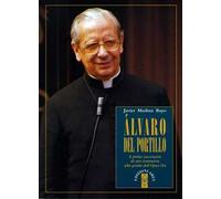 Alvaro del Portillo. Il primo successore di san Josemaría alla guida dell'Opus Dei
