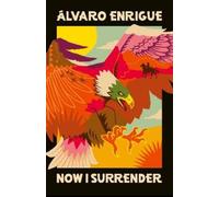 Álvaro Enrigue Now I Surrender (Copertina rigida)