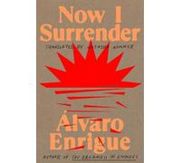 Álvaro Enrigue Now I Surrender (Copertina rigida)