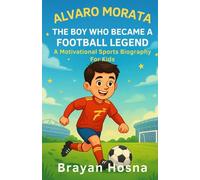 Alvaro Morata: The Boy Who Became a Football Legend: A Motivational Sports Biography for Kids