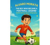 Alvaro Morata: The Boy Who Became a Football Legend: A Motivational Sports Biography for Kids