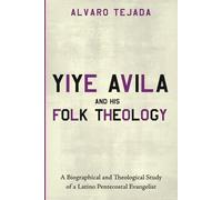 Alvaro Tejada Yiye Avila and His Folk Theology (Tascabile)