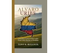 Alvaro Uribe: Colombia's Controversial Leader - From Cattle Rancher to President