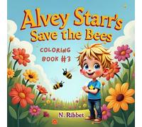 Alvey Starr’s Save the Bees Coloring Book #3: A Fun Coloring Journey to Discover Why Bees Matter: Educational Themed for Kids Ages 4-8, and above.