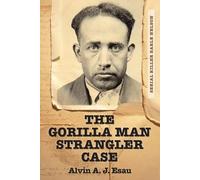 Alvin A J Esau The Gorilla Man Strangler Case (Tascabile)