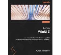 Learn WinUI 3: Leverage WinUI and the Windows App SDK to create modern Windows applications with C# and XAML