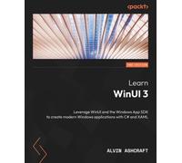 Learn WinUI 3: Leverage WinUI and the Windows App SDK to create modern Windows applications with C# and XAML