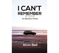 Alvin Bell I Can't Remember: An Absolute Thriller (Tascabile)